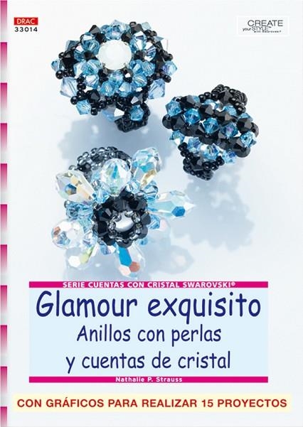 Serie Swarovski nº 14. GLAMOUR EXQUISITO. ANILLOS CON PERLAS Y CUENTAS DE CRISTA | 9788496777378 | P. Strauss, Nathalie | Librería Castillón - Comprar libros online Aragón, Barbastro