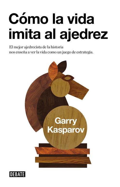 COMO LA VIDA IMITA AL AJEDREZ | 9788483067116 | Garry Kasparov | Librería Castillón - Comprar libros online Aragón, Barbastro