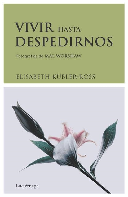 VIVIR HASTA DESPEDIRNOS | 9788489957831 | KUBLER-ROSS, ELISABETH | Librería Castillón - Comprar libros online Aragón, Barbastro