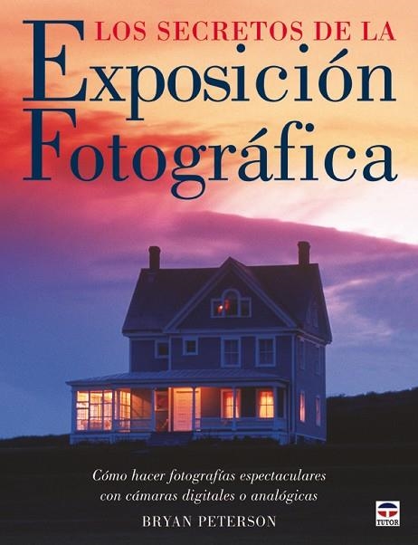 LOS SECRETOS DE LA EXPOSICIÓN FOTOGRÁFICA | 9788479026660 | Peterson, Bryan | Librería Castillón - Comprar libros online Aragón, Barbastro