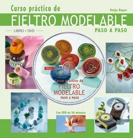 CURSO PRÁCTICO DE FIELTRO MODELABLE PASO A PASO | 9788496777453 | Bayer, Katja | Librería Castillón - Comprar libros online Aragón, Barbastro