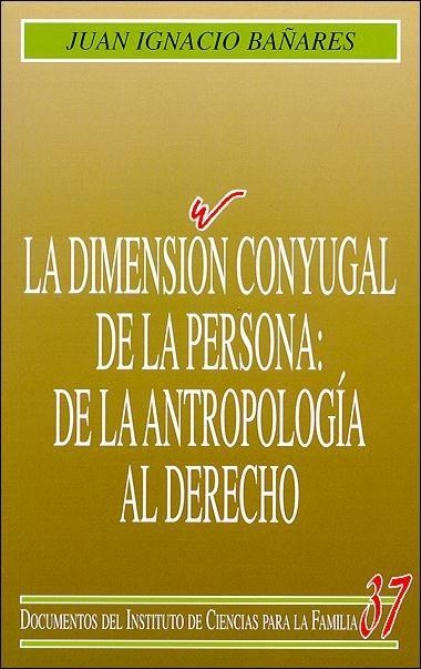 DIMENSION CONYUGAL DE LA PERSONA : DE LA ANTROPOLOGIA ... | 9788432135422 | BAÑARES PARERA, JUAN IGNACIO | Librería Castillón - Comprar libros online Aragón, Barbastro