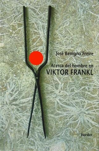 Acerca del hombre en Viktor Frankl | 9788425422331 | Freire, José Benigno | Librería Castillón - Comprar libros online Aragón, Barbastro