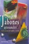 CREAR 300 JABONES ARTESANALES. CON LA TÉCNICA DE FUNDIDO Y VERTIDO | 9788496777446 | Browning, Marie | Librería Castillón - Comprar libros online Aragón, Barbastro