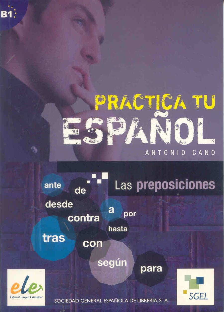 PRACTICA TU ESPAÑOL : LAS PREPOSICIONES B1 | 9788497782470 | CANO, ANTONIO | Librería Castillón - Comprar libros online Aragón, Barbastro