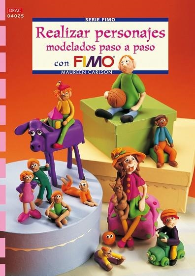 Serie Fimo nº 25. REALIZAR PERSONAJES MODELADOS PASO A PASO CON FIMO | 9788496777545 | Carlson, Maureen | Librería Castillón - Comprar libros online Aragón, Barbastro