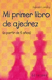 MI PRIMER LIBRO DE AJEDREZ : (A PARTIR DE 6 AÑOS) | 9788480639026 | LANDRY, SYLVAIN | Librería Castillón - Comprar libros online Aragón, Barbastro