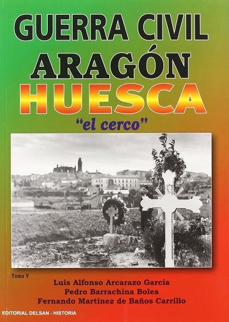 GUERRA CIVIL EN ARAGÓN : HUESCA EL CERCO | 9788495487612 | Martínez de Baños Carrillo, Fernando; Arcarazo García, Luis; Barrachina Bolea, Pedro | Librería Castillón - Comprar libros online Aragón, Barbastro