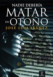 NADIE DEBERÍA MATAR EN OTOÑO | 9788467025859 | IBAÑEZ, JOSE LUIS | Librería Castillón - Comprar libros online Aragón, Barbastro