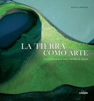 TIERRA COMO ARTE, LA : NATURALEZA VISTA DESDE EL CIELO | 9788497854092 | FRANCKE, KLAUS D. | Librería Castillón - Comprar libros online Aragón, Barbastro