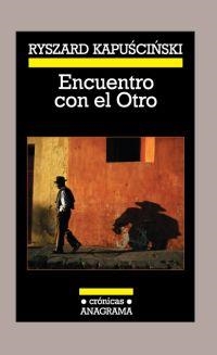 ENCUENTRO CON EL OTRO | 9788433925800 | KAPUSCINSKI, RYSZARD | Librería Castillón - Comprar libros online Aragón, Barbastro