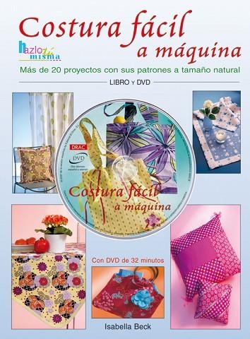 COSTURA FÁCIL A MAQUINA.MÁS DE 20 PROYECTOS CON SUS PATRONES A TAMAÑO NATURAL | 9788496777583 | Beck, Isabella | Librería Castillón - Comprar libros online Aragón, Barbastro