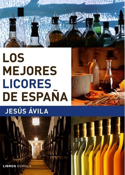 MEJORES LICORES DE ESPAÑA, LOS | 9788448047290 | AVILA GRANADOS, JESUS | Librería Castillón - Comprar libros online Aragón, Barbastro