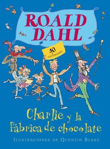 CHARLIE Y LA FABRICA DE CHOCOLATE ED.40ANV | 9788420472263 | DAHL, ROALD | Librería Castillón - Comprar libros online Aragón, Barbastro