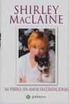 MI PERRO : UN AMOR INCONDICIONAL | 9788496665224 | MACLAINE, SHIRLEY | Librería Castillón - Comprar libros online Aragón, Barbastro