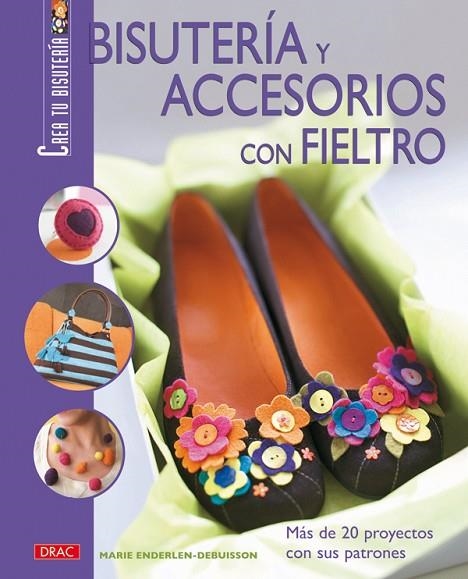 BISUTERÍA Y ACCESORIOS CON FIELTRO | 9788496777606 | Enderlen-Debuissontiene, Marie | Librería Castillón - Comprar libros online Aragón, Barbastro