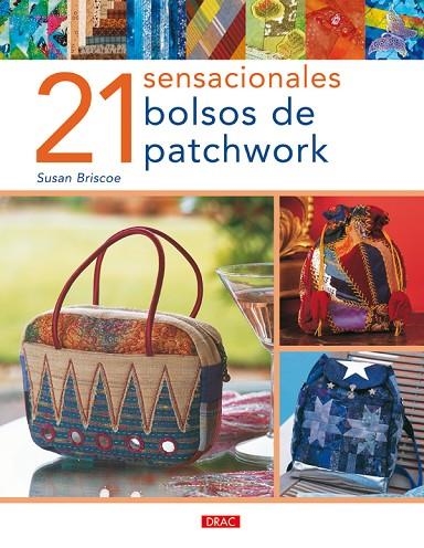 21 SENSACIONALES BOLSOS DE PATCHWORK | 9788496777538 | Briscoe, Susan | Librería Castillón - Comprar libros online Aragón, Barbastro