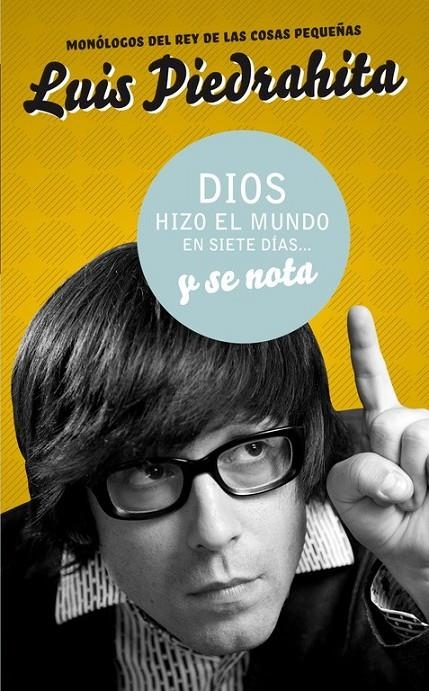 DIOS HIZO EL MUNDO EN SIETE DIAS Y SE NOTA | 9788403098596 | PIEDRAHITA, LUIS | Librería Castillón - Comprar libros online Aragón, Barbastro