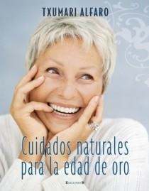 CUIDADOS NATURALES PARA LA EDAD DE ORO | 9788466632140 | ALFARO, TXUMARI | Librería Castillón - Comprar libros online Aragón, Barbastro