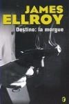 DESTINO : LA MORGUE | 9788466609494 | ELLROY, JAMES | Librería Castillón - Comprar libros online Aragón, Barbastro