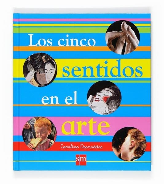 CINCO SENTIDOS EN EL ARTE, LOS | 9788467522051 | DESNOETTES, CAROLINE | Librería Castillón - Comprar libros online Aragón, Barbastro