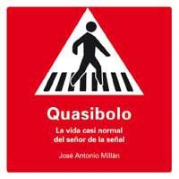 QUASIBOLO : LA VIDA CASI NORMAL DEL SEÑOR DE LA SEÑAL | 9788478718764 | MILLAN, JOSE ANTONIO | Librería Castillón - Comprar libros online Aragón, Barbastro