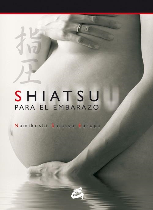 SHIATSU PARA EL EMBARAZO | 9788484451426 | NAMIKOSHI SHIATSU EUROPA | Librería Castillón - Comprar libros online Aragón, Barbastro