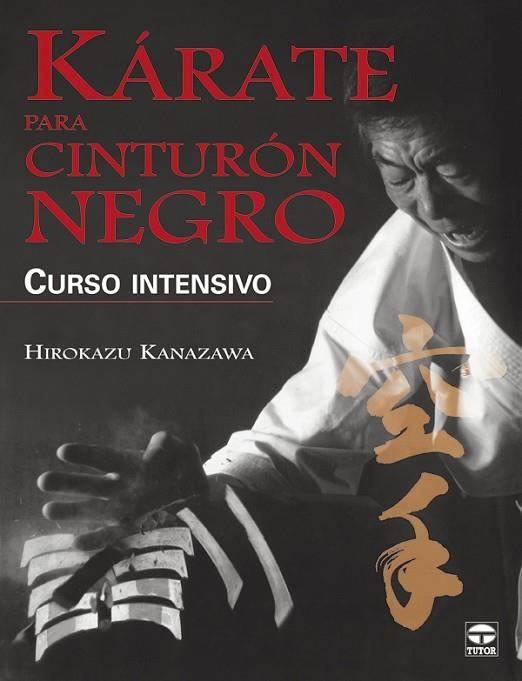 KÁRATE PARA CINTURÓN NEGRO. CURSO INTENSIVO | 9788479026844 | Kanazawa, Hirokazu | Librería Castillón - Comprar libros online Aragón, Barbastro