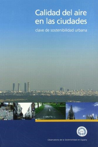 CALIDAD DEL AIRE EN LAS CIUDADES | 9788484763239 | OBSERVATORIO DE LA SOSTENIBILIDAD EN ESPAÑA | Librería Castillón - Comprar libros online Aragón, Barbastro