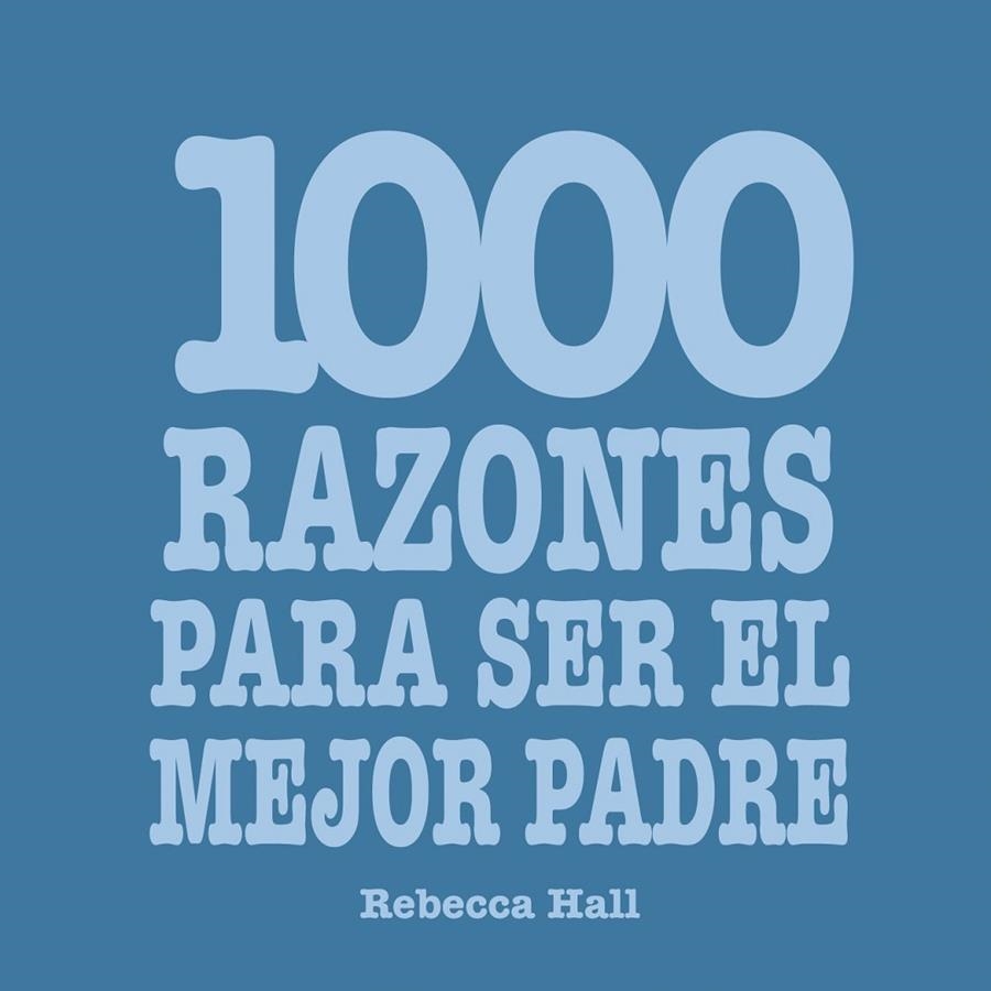 1000 RAZONES PARA SER EL MEJOR PADRE | 9788420550077 | HALL, REBECCA | Librería Castillón - Comprar libros online Aragón, Barbastro