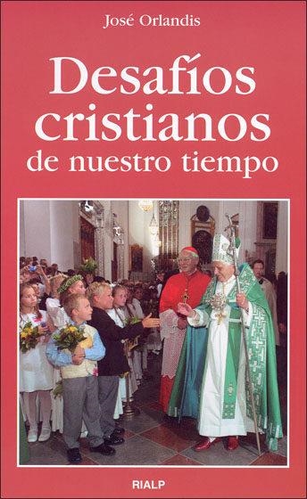 DESAFIOS CRISTIANOS DE NUESTRO TIEMPO | 9788432136542 | ORLANDIS, JOSE | Librería Castillón - Comprar libros online Aragón, Barbastro