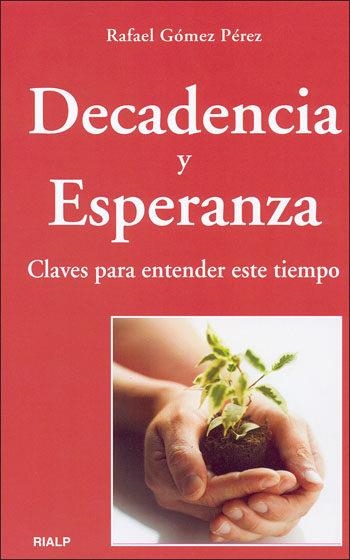 DECADENCIA Y ESPERANZA : CLAVES PARA ENTENDER ESTE TIEMPO | 9788432136528 | GOMEZ PEREZ, RAFAEL | Librería Castillón - Comprar libros online Aragón, Barbastro