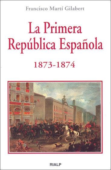 PRIMERA REPUBLICA ESPAÑOLA 1873-1874, LA | 9788432136511 | MARTI GILABERT, FRANCISCO | Librería Castillón - Comprar libros online Aragón, Barbastro