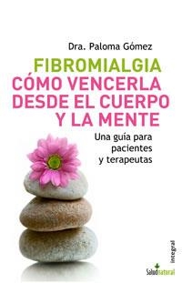 FIBROMIALGIA COMO VENCERLA DESDE EL CUERPO Y LA MENTE | 9788498670066 | GOMEZ, PALOMA | Librería Castillón - Comprar libros online Aragón, Barbastro