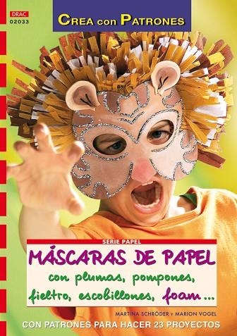 Serie Papel nº 33. MÁSCARAS DE PAPEL CON PLUMAS, POMPONES, FIELTRO, ESCOBILLONES | 9788496777637 | Schröder, Martina/Vogel, Marion | Librería Castillón - Comprar libros online Aragón, Barbastro