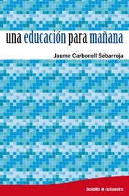 UNA EDUCACION PARA MAÑANA | 9788480639255 | CARBONELL SEBARROJA, JAUME | Librería Castillón - Comprar libros online Aragón, Barbastro