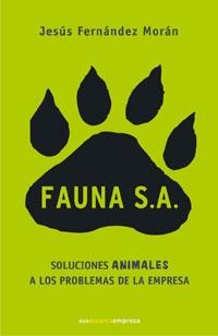 FAUNA S.A. : SOLUCIONES ANIMALES A LOS PROBLEMAS DE EMPRESA | 9788479011949 | FERNANDEZ MORAN, JESUS | Librería Castillón - Comprar libros online Aragón, Barbastro