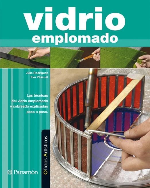 VIDRIO EMPLOMADO - OFICIOS ARTISTICOS | 9788434232068 | RODRIGUEZ, JULIA; PASCUAL, EVA | Librería Castillón - Comprar libros online Aragón, Barbastro