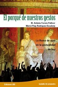 PORQUE DE NUESTROS GESTOS, EL : ROMA DE AYER EN LA GESTUAL | 9788480639453 | FORNES PALLICER, MA.ANTONIA | Librería Castillón - Comprar libros online Aragón, Barbastro