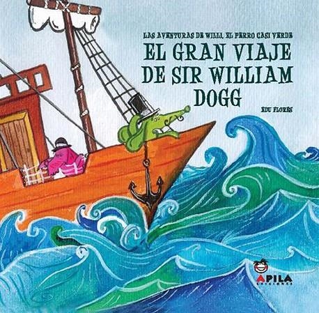 GRAN VIAJE DE SIR WILLIAM DOGG, EL | 9788461224272 | FLORES MARCO, EDU | Librería Castillón - Comprar libros online Aragón, Barbastro