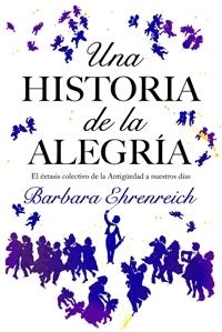 UNA HISTORIA DE LA ALEGRIA | 9788449321146 | EHRENREICH, BARBARA | Librería Castillón - Comprar libros online Aragón, Barbastro