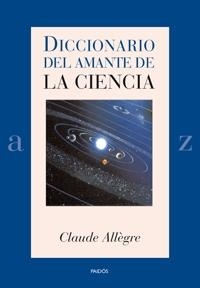 DICCIONARIO DEL AMANTE CIENCIA | 9788449321153 | ALLEGRE, CLAUDE | Librería Castillón - Comprar libros online Aragón, Barbastro