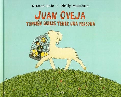 JUAN OVEJA TAMBIEN QUIERE TENER UNA PERSONA | 9788496646216 | BOIE, KIRSTEN; WAECHTER, PHILIP | Librería Castillón - Comprar libros online Aragón, Barbastro