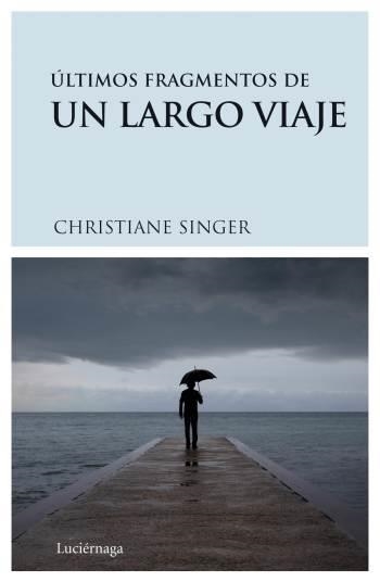 ÚLTIMOS FRAGMENTOS DE UN LARGO VIAJE | 9788489957893 | SINGER, CHRISTIANE | Librería Castillón - Comprar libros online Aragón, Barbastro