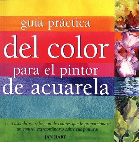 GUIA PRACTICA DEL COLOR PARA EL PINTOR DE ACUARELA | 9788495376787 | HART, JAN | Librería Castillón - Comprar libros online Aragón, Barbastro