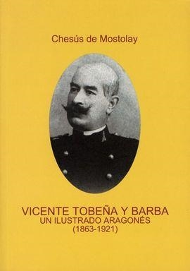 VICENTE TOBEÑA Y BARBA : UN ILUSTRADO ARAGONES 1863-1921 | 9788480949507 | Mostolac, Jesús Miguel ( DE MOSTOLAY, CHESUS ) | Librería Castillón - Comprar libros online Aragón, Barbastro