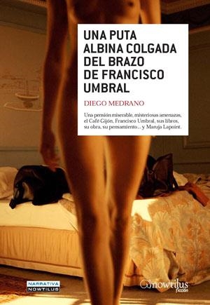 UNA PUTA ALBINA COLGADA DEL BRAZO DE FRANCISCO UMBRAL | 9788497635196 | MEDRANO FERNANDEZ, DIEGO | Librería Castillón - Comprar libros online Aragón, Barbastro