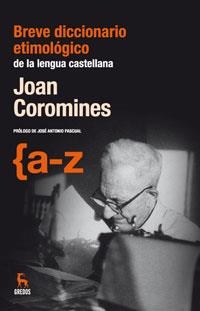 BREVE DICCIOARIO ETIMOLOGICO DE LA LENGUA CASTELLANA A-Z | 9788424935559 | COROMINES, JOAN | Librería Castillón - Comprar libros online Aragón, Barbastro