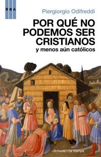 POR QUE NO PODEMOS SER CRISTIANOS Y MENOS AUN CATOLICOS | 9788498671773 | ODIFREDDI, PIERGIORGIO | Librería Castillón - Comprar libros online Aragón, Barbastro