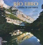 RÍO EBRO : LOS CAUDALES DE UNA CUENCA | 9788497854252 | ARAUJO, ANGEL; ARAUJO, JOAQUIN; GUTIERREZ ROBLEDO | Librería Castillón - Comprar libros online Aragón, Barbastro